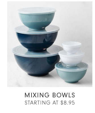 MIXING BOWLS STARTING AT $8.95