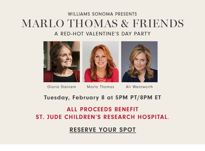 WILLIAMS SONOMA PRESENTS MARLO THOMAS & FRIENDS - A RED-HOT VALENTINE'S DAY PARTY - Tuesday, February 8 at 5PM PT/8PM ET - RESERVE YOUR SPOT