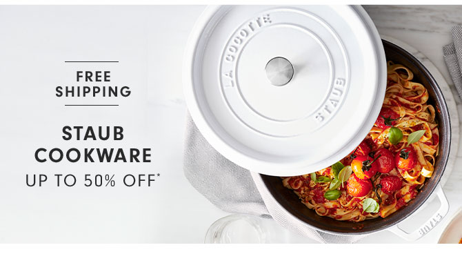 STAUB COOKWARE UP TO 50% OFF*