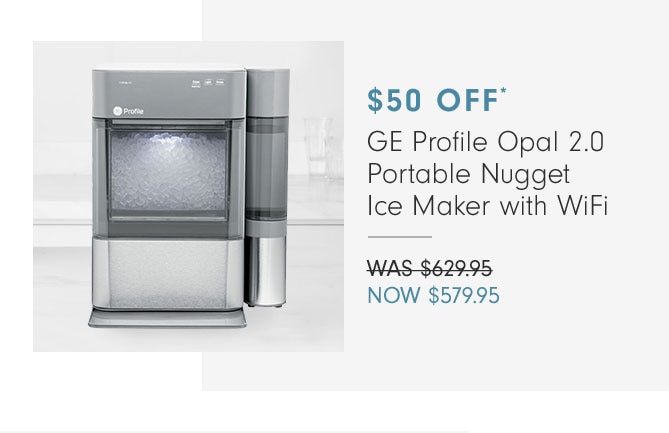 $50 OFF - GE Profile Opal 2.0 Portable Nugget Ice Maker with WiFi - NOW $579.95