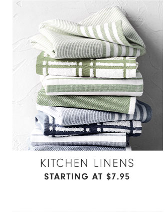 KITCHEN LINENS - STARTING AT $7.95