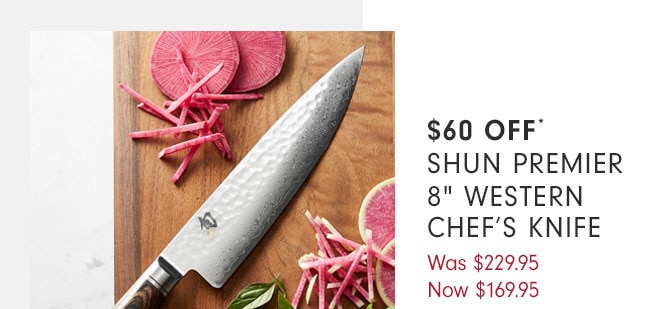 $60 OFF - SHUN PREMIER 8” WESTERN CHEF'S KNIFE - NOW $169.95