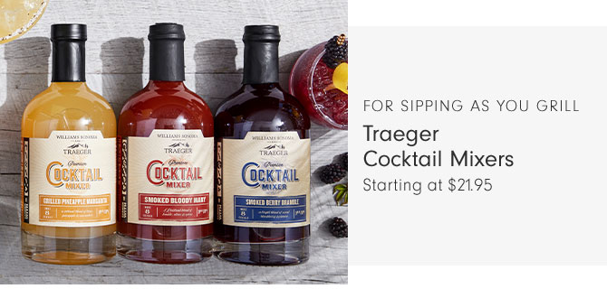 FOR SIPPING AS YOU GRILL - Traeger Cocktail Mixers Starting at $21.95