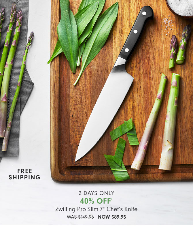 2 DAYS ONLY 40% OFF* - Zwilling Pro Slim 7" Chef’s Knife - NOW $89.95