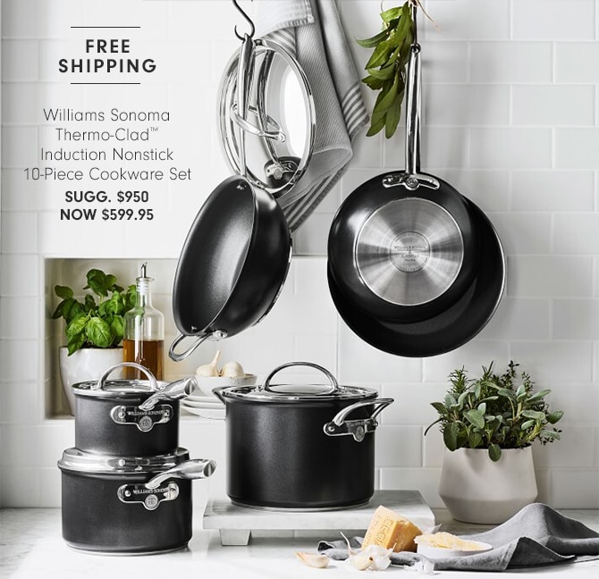 Williams Sonoma Thermo-Clad™ Induction Nonstick 10-Piece Cookware Set - Now $599.95