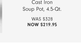 Cast Iron Soup Pot, 4.5-Qt. - NOW $219.95