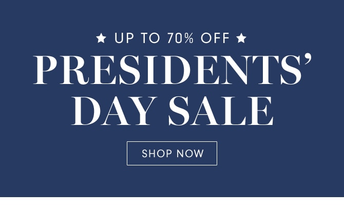 PRESDENTS’ DAY SALE - SHOP NOW