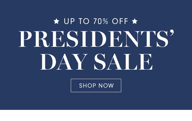 PRESIDENTS’ DAY SALE - SHOP NOW