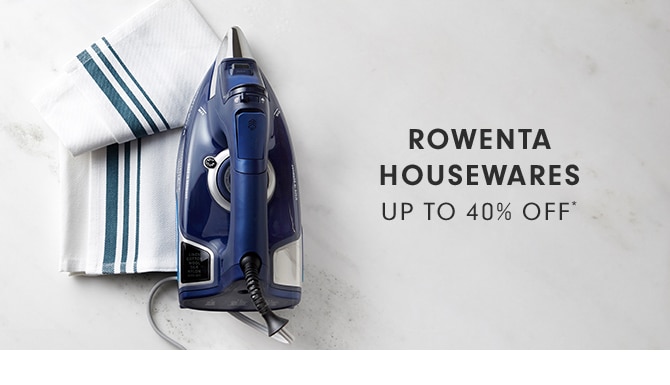 ROWENTA HOUSEWARES - UP TO 40% OFF*