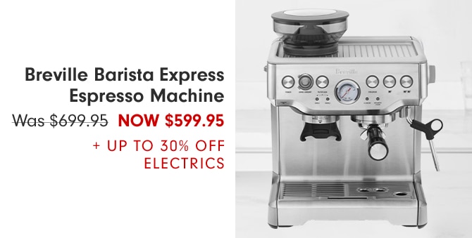 Breville Barista Express Espresso Machine - Now $599.95 + Up to 30% Off ELECTRICS