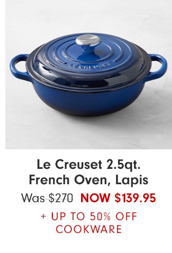 Le Creuset 2.5qt. French Oven, Lapis NOW $139.95 + UP TO 50% OFF COOKWARE