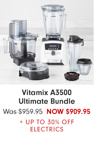 Vitamix A3500 Ultimate Bundle NOW $909.95 + UP TO 30% OFF ELECTRICS