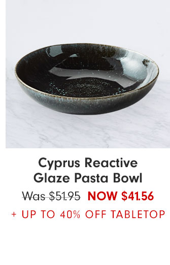 Cyprus Reactive Glaze Pasta Bowl NOW $41.56 + UP TO 40% OFF TABLETOP