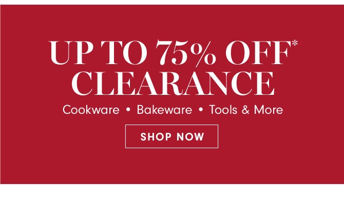 UP TO 75% OFF* CLEARANCE - SHOP NOW