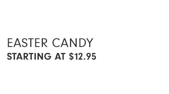 EASTER CANDY STARTING AT $12.95