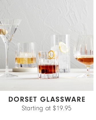 DORSET GLASSWARE - Starting at $19.95