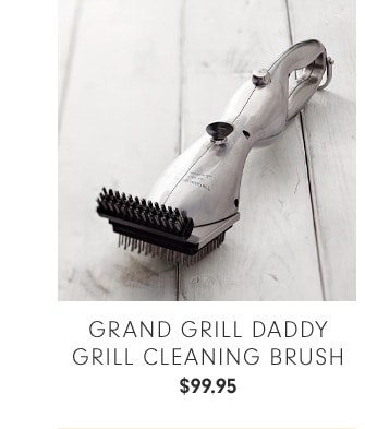 GRAND GRILL DADDDY GRILL CLEANING BRUSH - $99.95