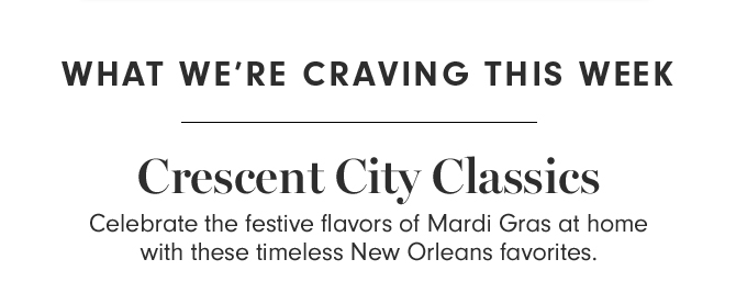 WHAT WE’RE CRAVING THIS WEEK - Crescent City Classics