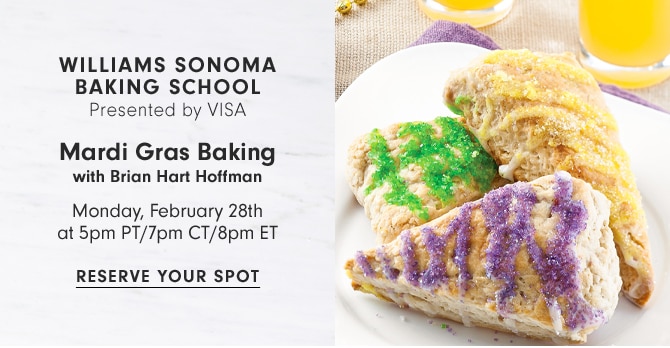 WILLIAMS SONOMA BAKING SCHOOL - mardi Gras Baking - Monday, February 28th at 5pm PT/ 7pm CT/ 8pm ET - RESERVE YOUR SPOT