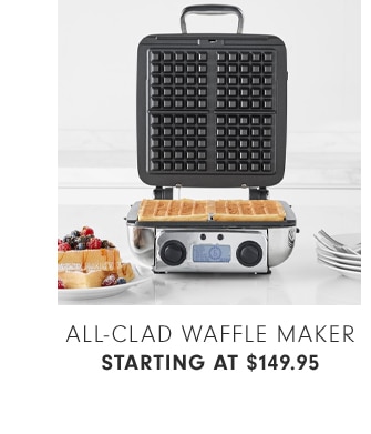 ALL-CLAD WAFFLE MAKER - STARTING AT $149.95