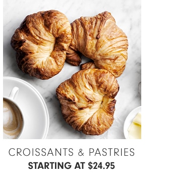 CROISSANTS & PASTRIES - STARTING AT $24.95