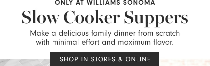 Slow Cooker Suppers - SHOP IN STORES & ONLINE