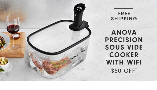 FREE SHIPPING - ANOVA PRECISION SOUS VIDE COOKER WITH WIFI - $50 OFF