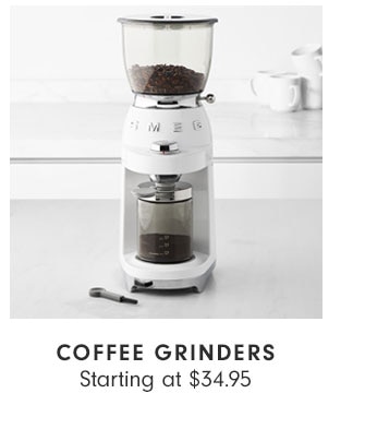 COFFEE GRINDERS - Starting at $34.95