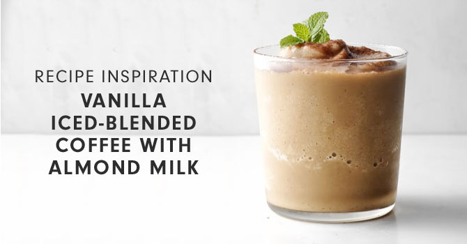 RECIPE INSPIRATION - VANILLA ICED-BLENDED COFFEE WITH ALMOND MILK