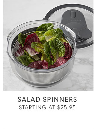 SALAD SPINNERS - STARTING AT $25.95