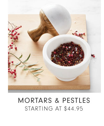 MORTARS & PESTLES - STARTING AT $44.95