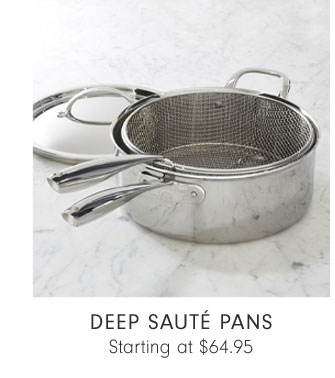 DEEP SAUTÉ PANS Starting at $64.95