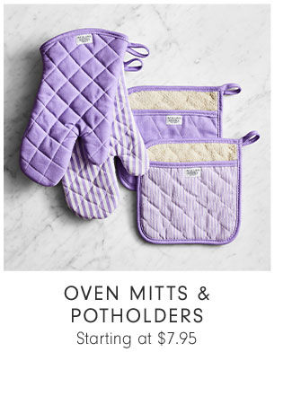 OVEN MITTS & POTHOLDERS Starting at $7.95