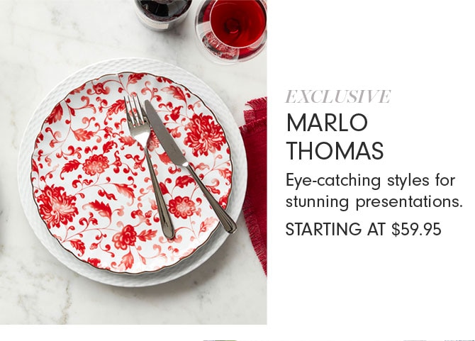 EXCLUSIVE MARLO THOMAS - Eye-catching styles for stunning presentations. STARTING AT $59.95