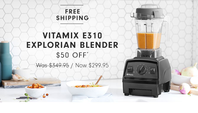 VITAMIX E310 EXPLORIAN BLENDER $50 OFF* - Now $299.95