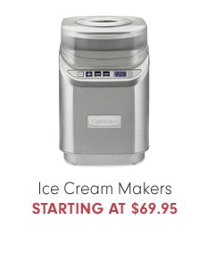 Ice Cream Makers - STARTING AT $39.95