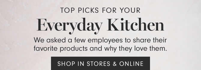 Top Picks for Your Everyday Kitchen - SHOP IN STORES & ONLINE