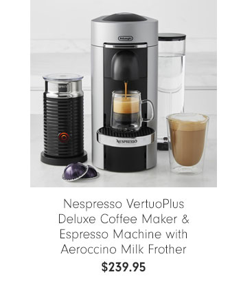 Nespresso VertuoPlus Deluxe Coffee Maker & Espresso Machine with Aeroccino Milk Frother - $239.95