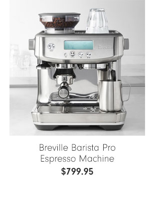 Breville Barista Pro Espresso Machine - $799.95