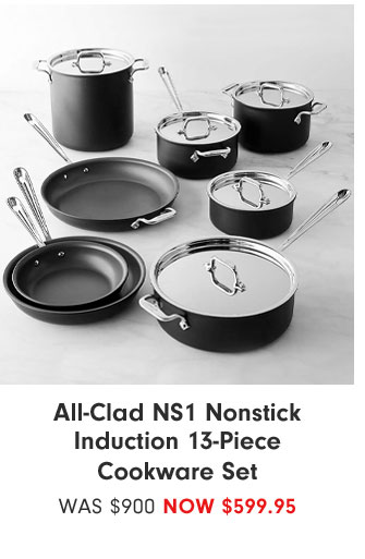 All-Clad NS1 Nonstick Induction 13-Piece Cookware Set - NOW $599.95