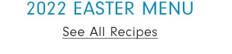 2022 EASTER MENU - See All Recipes