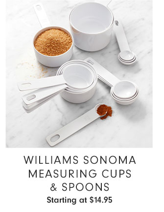 WILLIAMS SONOMA MEASURING CUPS & SPOONS Starting at $14.95