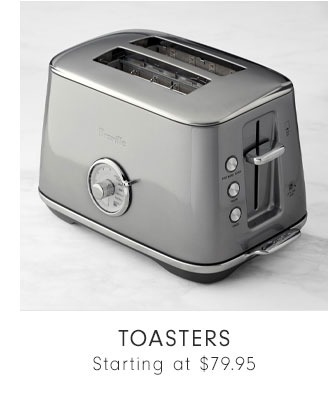 TOASTERS - Starting at $79.95