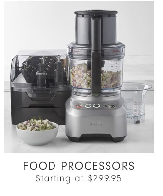 FOOD PROCESSORS - Starting at $299.95