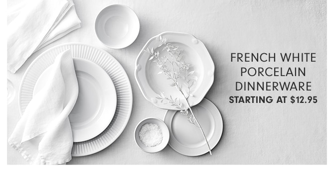 FRENCH WHITE PORCELAIN DINNERWARE - STARTING AT $12.95