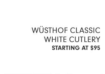 WÜSTHOF CLASSIC WHITE CUTLERY - STARTING AT $95