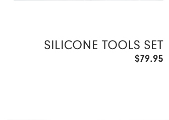SILICONE TOOLS SET - $79.95