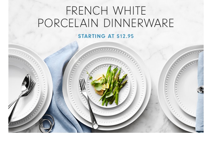 FRENCH WHITE PORCELAIN - STARTING AT $12.95