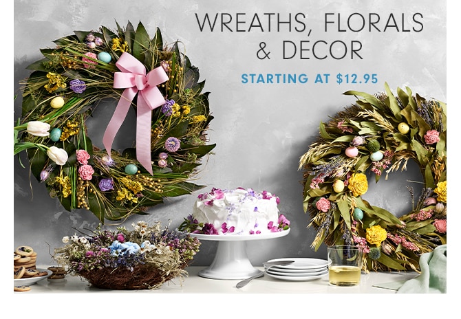 WREATHS, FLORALS & D&ECOR - STARTING AT $12.95