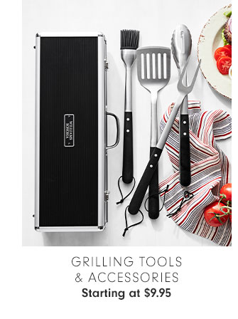 GRILLING TOOLS & ACCESSORIES Starting at $9.95